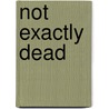 Not Exactly Dead by Kathryn Judson