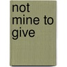 Not Mine to Give by Laura Landon