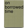 On Borrowed Time by Peter G. Peterson