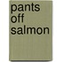 Pants Off Salmon