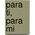 Para Ti, Para Mi