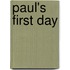 Paul's First Day