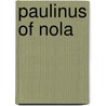 Paulinus of Nola by Dennis E. Trout
