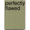 Perfectly Flawed door Shirley Marks