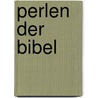 Perlen der Bibel door Rudolf Gerber