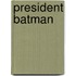 President Batman
