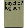 Psycho? Logisch! door Volker Kitz