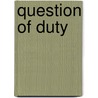 Question of Duty door Martin McDowell