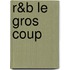 R&B Le Gros Coup