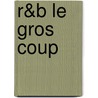 R&B Le Gros Coup door Ken Bruen
