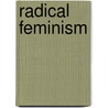 Radical Feminism by Rickie Solinger