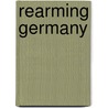 REARMING GERMANY door J. Corum