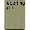 Reporting a Life door Don Hatwell