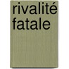 Rivalité fatale door Pascal Ladhalle