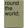 Round the World; by Unknown