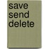Save Send Delete