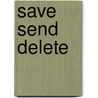 Save Send Delete door Ph.D. Goska Danusha V.