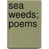 Sea Weeds; Poems door Thomas Trotter