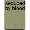 Seduced by Blood door Laurie London