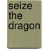 Seize The Dragon