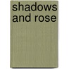 Shadows and Rose door Samuel J. Fisher