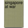 Singapore At War door Romen Bose