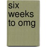 Six Weeks To Omg door Venice A. Fulton