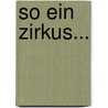 So ein Zirkus... door Jürg T. Bläuer