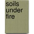 Soils Under Fire