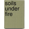 Soils Under Fire door United States Government