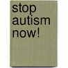 Stop Autism Now! door Md Fife Dr Bruce