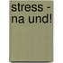 Stress - na und!
