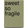 Sweet So Fragile door Margaret Chatwin