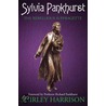 Sylvia Pankhurst door Shirley Harrison