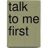 Talk to Me First door Roffman Debora
