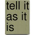 Tell It As It Is