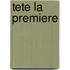 Tete La Premiere