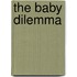 The Baby Dilemma