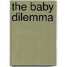 The Baby Dilemma door Rebecca Wimters