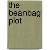 The Beanbag Plot door Michael M. Kadrie