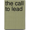 The Call To Lead by John Ortberg