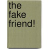 The Fake Friend! door Marissa Moss