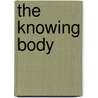 The Knowing Body door Louise Steinman