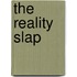 The Reality Slap