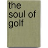 The Soul of Golf door P.A. B 1866 Vaile