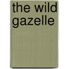 The Wild Gazelle by F.C. Armstrong