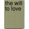 The Will to Love by Richard Roberts