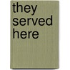 They Served Here door United States Government