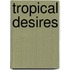 Tropical Desires