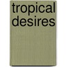 Tropical Desires by Vivian Arend
